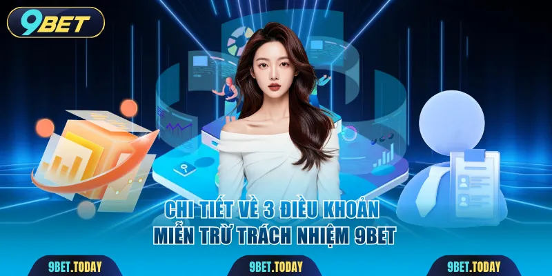 Chi tiết về 3 điều khoản miễn trừ trách nhiệm 9BET