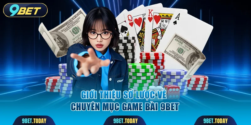 Giới thiệu sơ lược về chuyên mục game bài 9BET