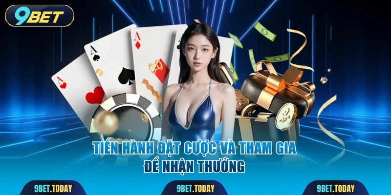Tiến hành đặt cược và tham gia để nhận thưởng