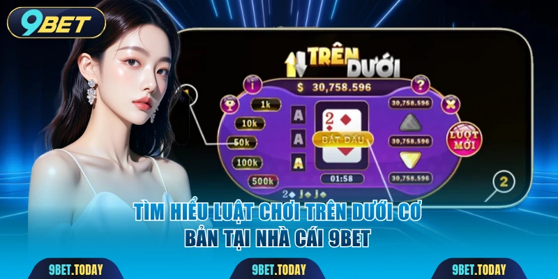 Tìm hiểu luật chơi trên dưới cơ bản tại 9BET